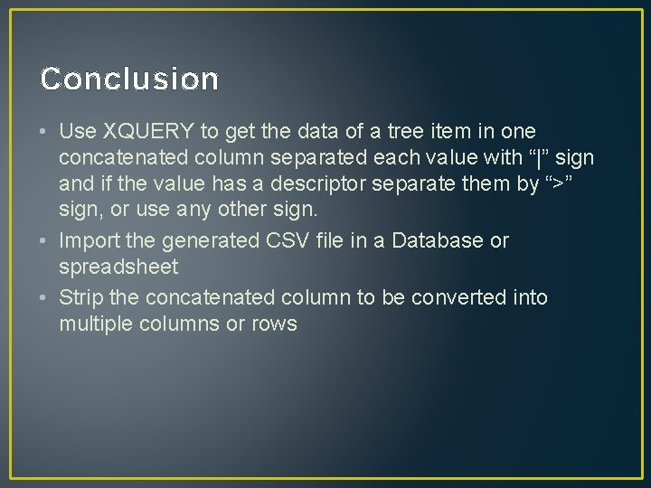 Conclusion • Use XQUERY to get the data of a tree item in one