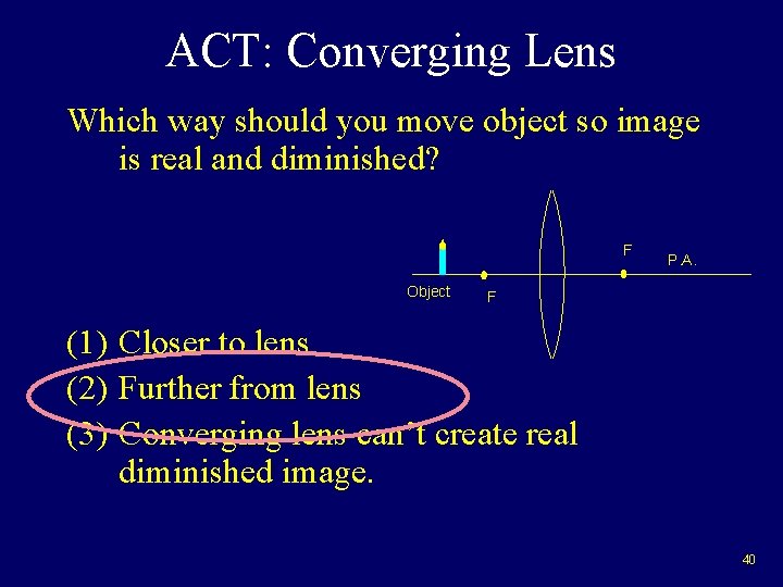 ACT: Converging Lens Which way should you move object so image is real and