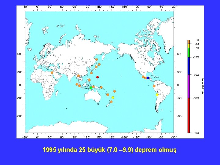 1995 yılında 25 büyük (7. 0 – 9. 9) deprem olmuş 