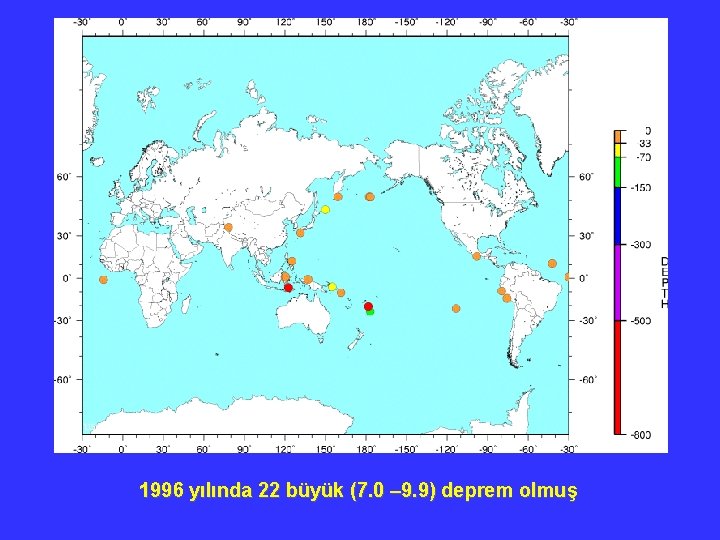 1996 yılında 22 büyük (7. 0 – 9. 9) deprem olmuş 