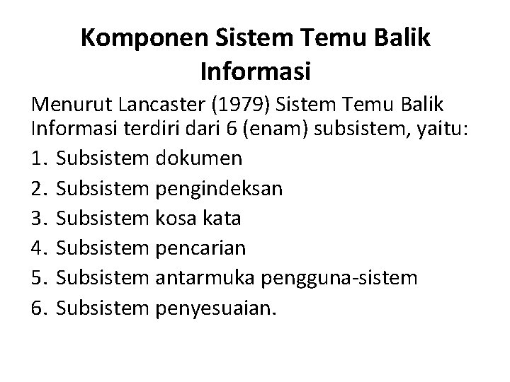 Komponen Sistem Temu Balik Informasi Menurut Lancaster (1979) Sistem Temu Balik Informasi terdiri dari