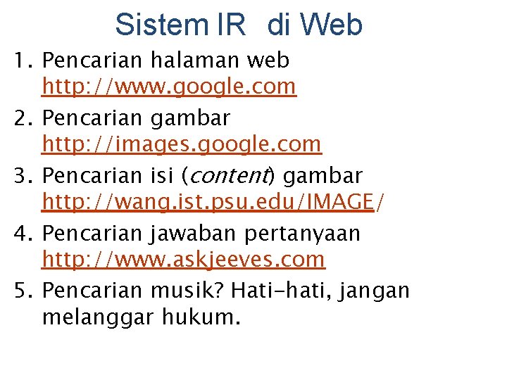 Sistem IR di Web 1. Pencarian halaman web http: //www. google. com 2. Pencarian