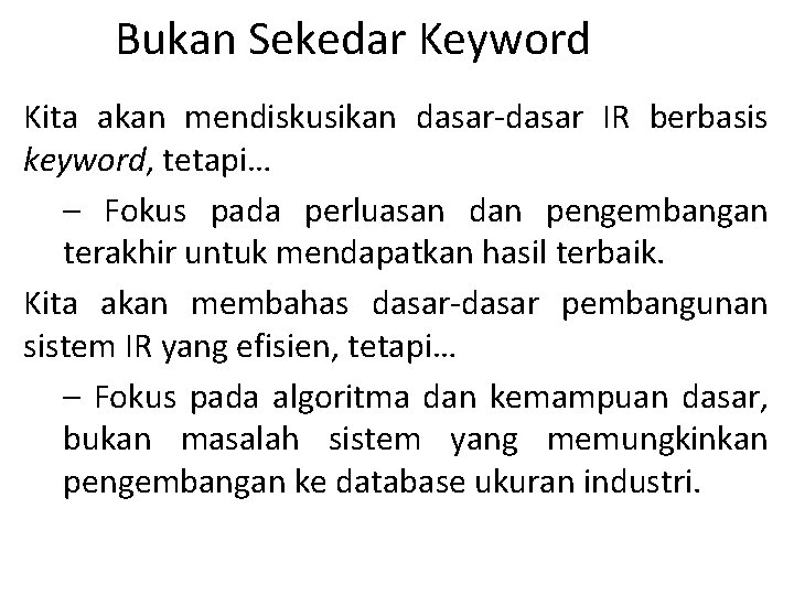 Bukan Sekedar Keyword Kita akan mendiskusikan dasar-dasar IR berbasis keyword, tetapi… – Fokus pada