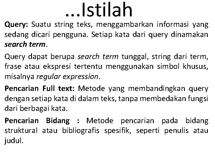 . . . Istilah Query: Suatu string teks, menggambarkan informasi yang sedang dicari pengguna.