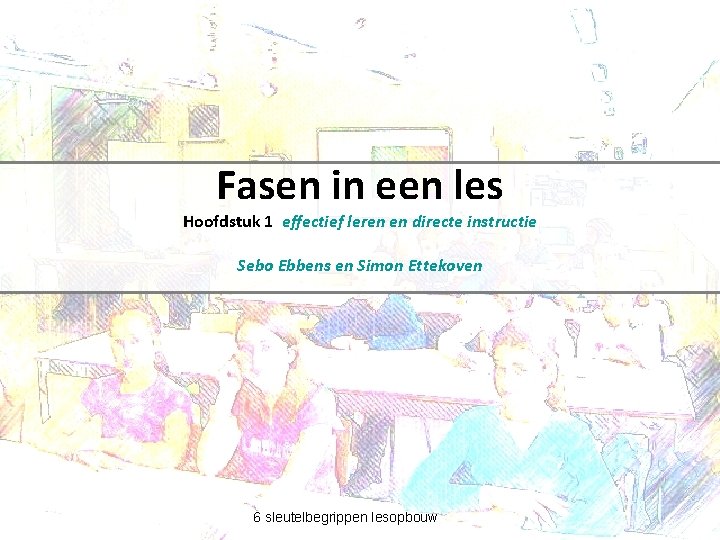 Fasen in een les Hoofdstuk 1 effectief leren en directe instructie Sebo Ebbens en