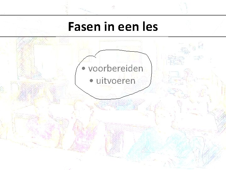 Fasen in een les • voorbereiden • uitvoeren 