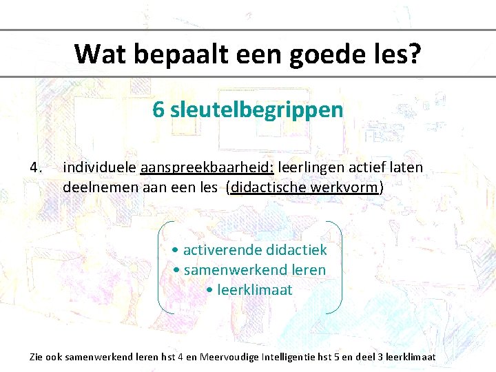 Wat bepaalt een goede les? 6 sleutelbegrippen 4. individuele aanspreekbaarheid: leerlingen actief laten deelnemen