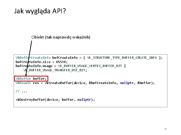 Jak wygląda API? Obiekt (tak naprawdę wskaźnik) Vk. Buffer. Create. Info buf. Create. Info