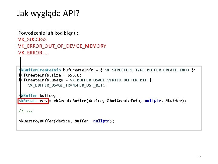 Jak wygląda API? Powodzenie lub kod błędu: VK_SUCCESS VK_ERROR_OUT_OF_DEVICE_MEMORY VK_ERROR_. . . Vk. Buffer.