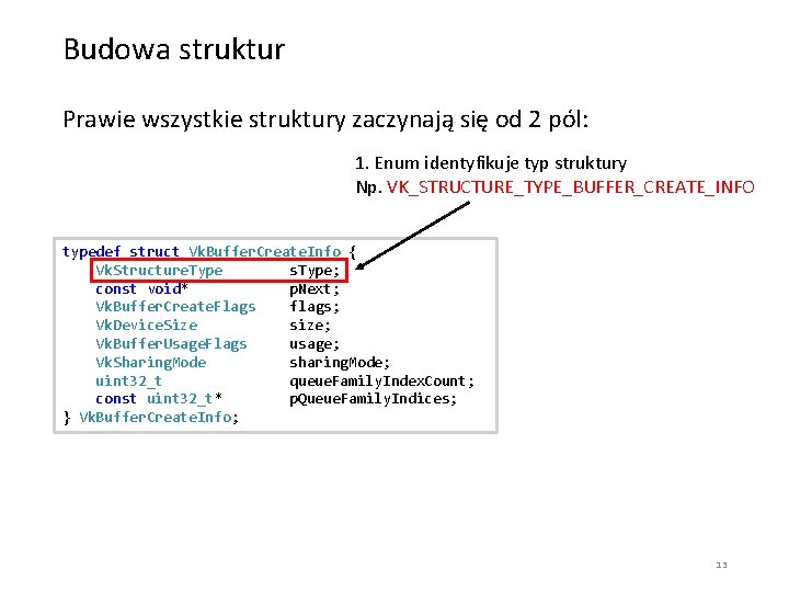 Budowa struktur Prawie wszystkie struktury zaczynają się od 2 pól: 1. Enum identyfikuje typ