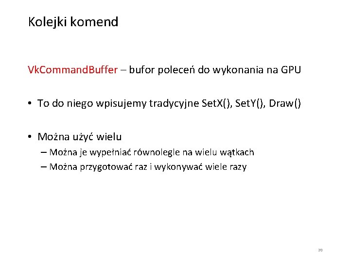 Kolejki komend Vk. Command. Buffer – bufor poleceń do wykonania na GPU • To