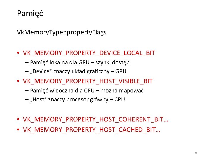 Pamięć Vk. Memory. Type: : property. Flags • VK_MEMORY_PROPERTY_DEVICE_LOCAL_BIT – Pamięć lokalna dla GPU