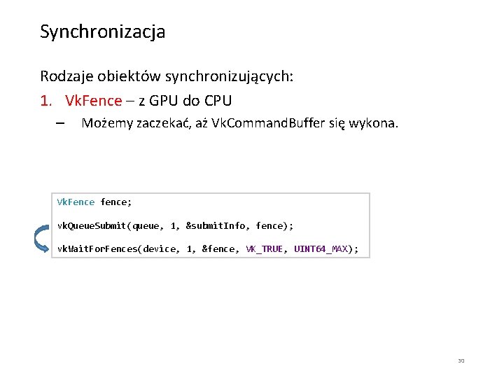 Synchronizacja Rodzaje obiektów synchronizujących: 1. Vk. Fence – z GPU do CPU – Możemy