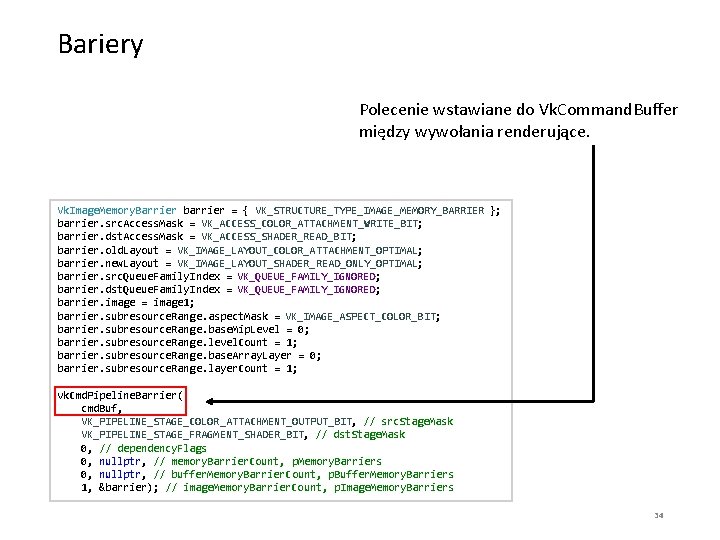Bariery Polecenie wstawiane do Vk. Command. Buffer między wywołania renderujące. Vk. Image. Memory. Barrier