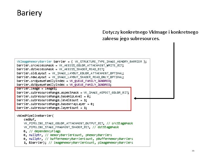Bariery Dotyczy konkretnego Vk. Image i konkretnego zakresu jego subresources. Vk. Image. Memory. Barrier