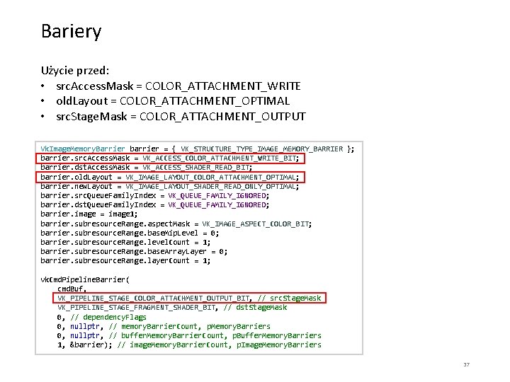 Bariery Użycie przed: • src. Access. Mask = COLOR_ATTACHMENT_WRITE • old. Layout = COLOR_ATTACHMENT_OPTIMAL