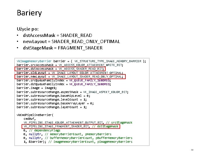 Bariery Użycie po: • dst. Access. Mask = SHADER_READ • new. Layout = SHADER_READ_ONLY_OPTIMAL