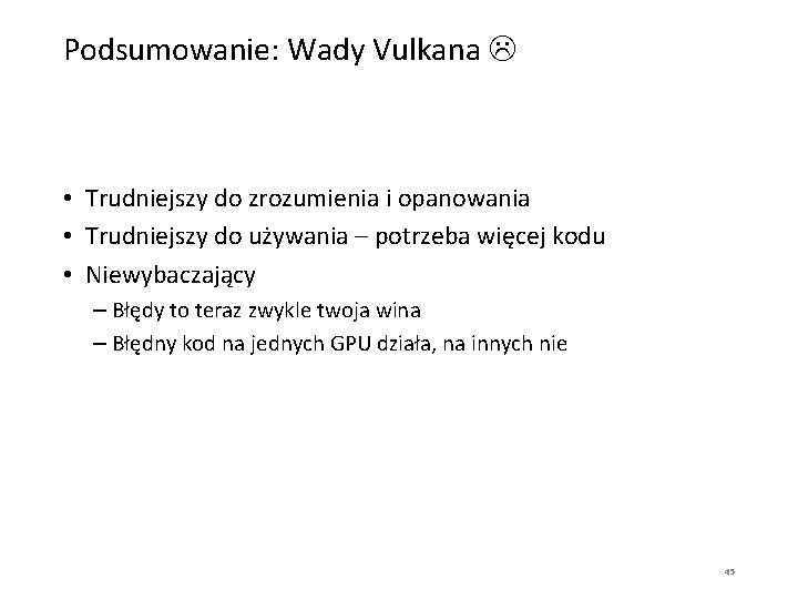 Podsumowanie: Wady Vulkana • Trudniejszy do zrozumienia i opanowania • Trudniejszy do używania –