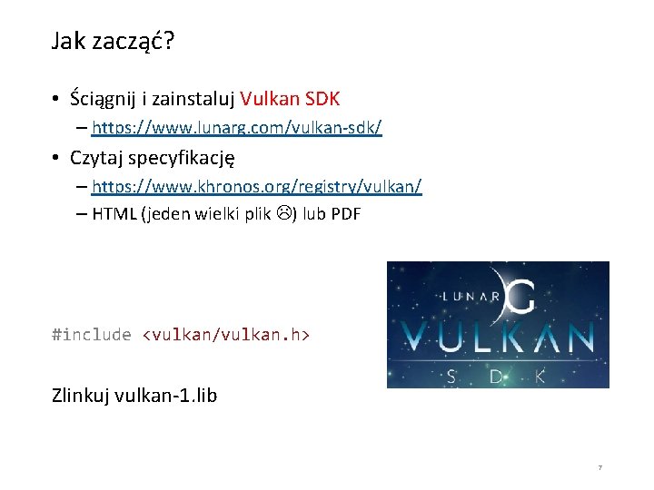 Jak zacząć? • Ściągnij i zainstaluj Vulkan SDK – https: //www. lunarg. com/vulkan-sdk/ •