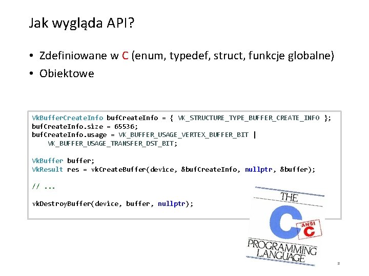 Jak wygląda API? • Zdefiniowane w C (enum, typedef, struct, funkcje globalne) • Obiektowe