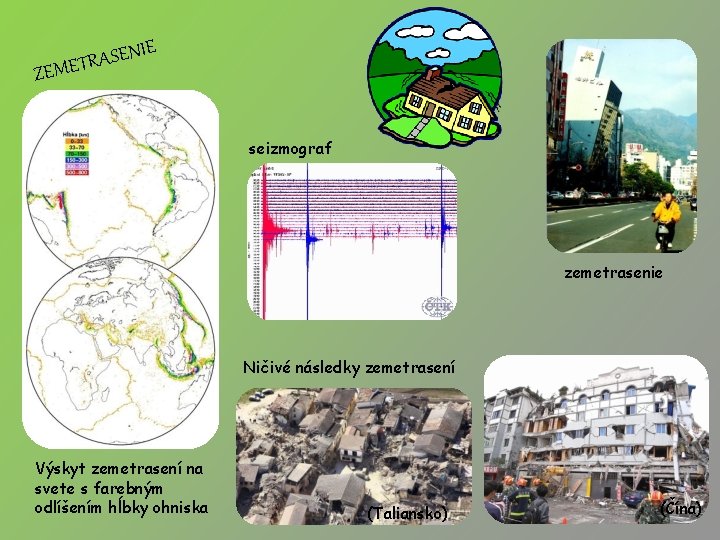 IE N E S A METR ZE seizmograf zemetrasenie Ničivé následky zemetrasení Výskyt zemetrasení