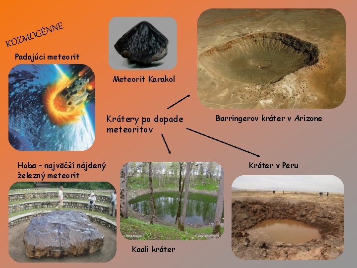 E ÉNN G O ZM KO Padajúci meteorit Meteorit Karakol Krátery po dopade meteoritov