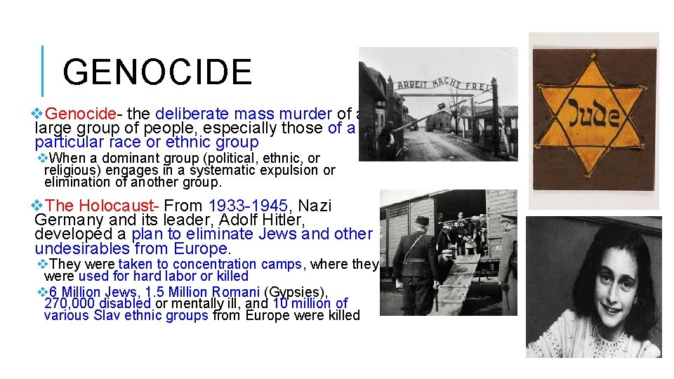 GENOCIDE v. Genocide- the deliberate mass murder of a large group of people, especially