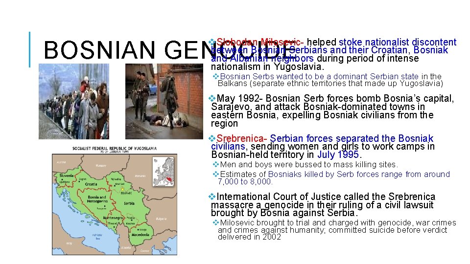 v. Slobodan Milosevic- helped stoke nationalist discontent between Bosnian Serbians and their Croatian, Bosniak