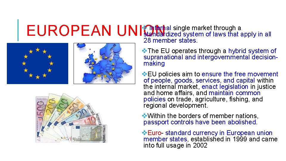 EUROPEAN UNION v Internal single market through a standardized system of laws that apply