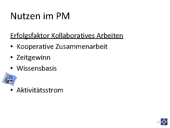 Nutzen im PM Erfolgsfaktor Kollaboratives Arbeiten • Kooperative Zusammenarbeit • Zeitgewinn • Wissensbasis •