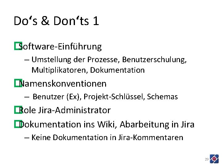 Do‘s & Don‘ts 1 �Software-Einführung – Umstellung der Prozesse, Benutzerschulung, Multiplikatoren, Dokumentation �Namenskonventionen –