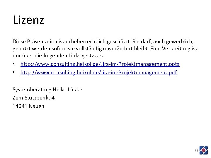 Lizenz Diese Präsentation ist urheberrechtlich geschützt. Sie darf, auch gewerblich, genutzt werden sofern sie