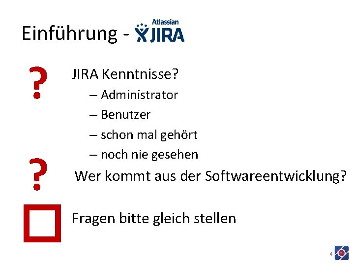 Einführung - ? ? � JIRA Kenntnisse? – Administrator – Benutzer – schon mal