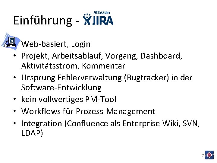 Einführung • Web-basiert, Login • Projekt, Arbeitsablauf, Vorgang, Dashboard, Aktivitätsstrom, Kommentar • Ursprung Fehlerverwaltung