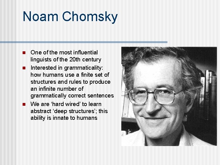 Noam Chomsky n n n One of the most influential linguists of the 20 Noam Chomsky n n n One of the most influential linguists of the 20