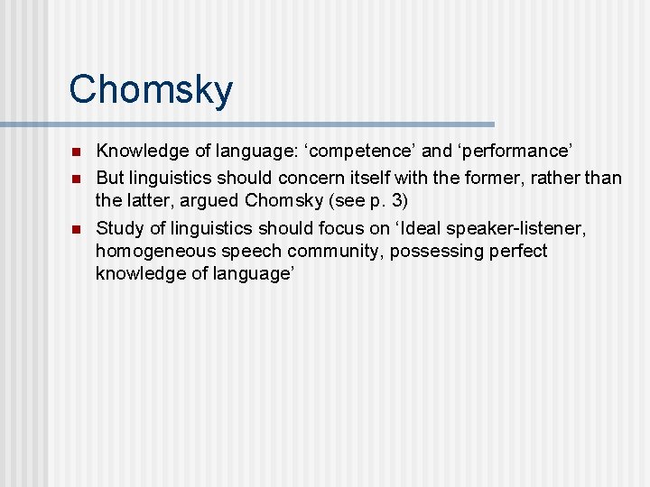 Chomsky n n n Knowledge of language: ‘competence’ and ‘performance’ But linguistics should concern Chomsky n n n Knowledge of language: ‘competence’ and ‘performance’ But linguistics should concern