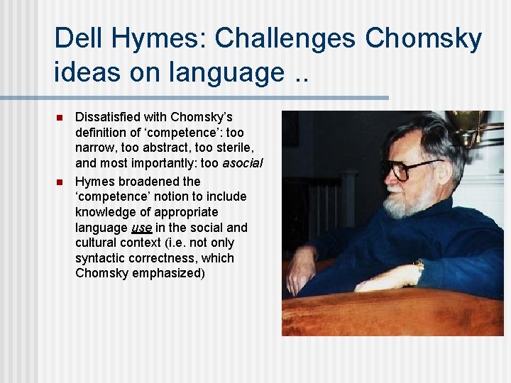 Dell Hymes: Challenges Chomsky ideas on language. . n n Dissatisfied with Chomsky’s definition Dell Hymes: Challenges Chomsky ideas on language. . n n Dissatisfied with Chomsky’s definition