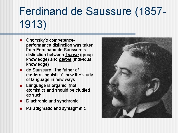 Ferdinand de Saussure (18571913) n Chomsky’s competenceperformance distinction was taken from Ferdinand de Saussure’s Ferdinand de Saussure (18571913) n Chomsky’s competenceperformance distinction was taken from Ferdinand de Saussure’s