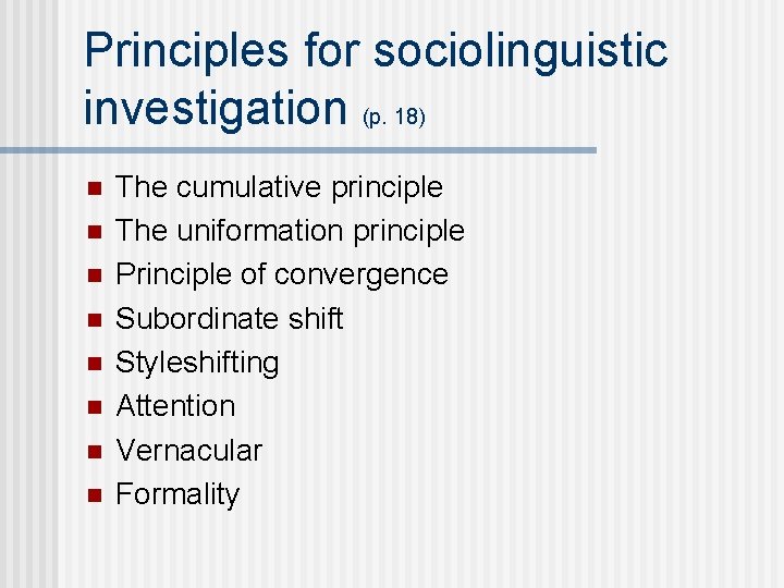 Principles for sociolinguistic investigation (p. 18) n n n n The cumulative principle The Principles for sociolinguistic investigation (p. 18) n n n n The cumulative principle The