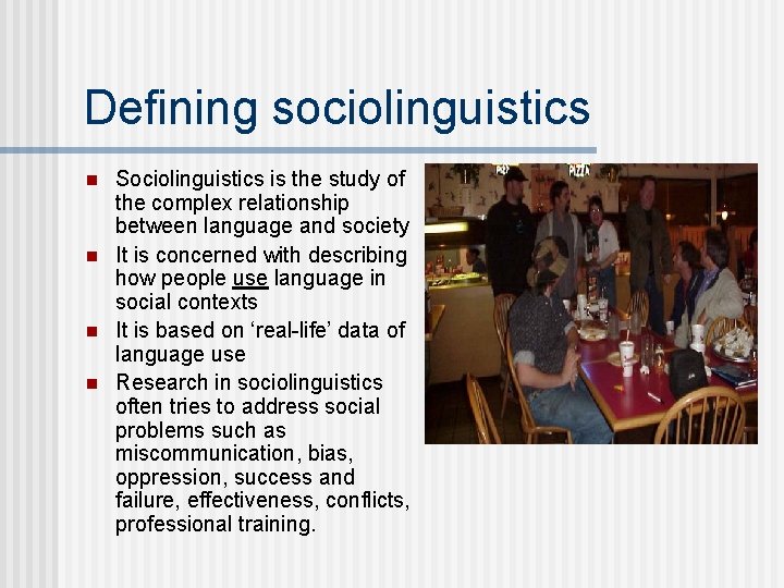 Defining sociolinguistics n n Sociolinguistics is the study of the complex relationship between language Defining sociolinguistics n n Sociolinguistics is the study of the complex relationship between language