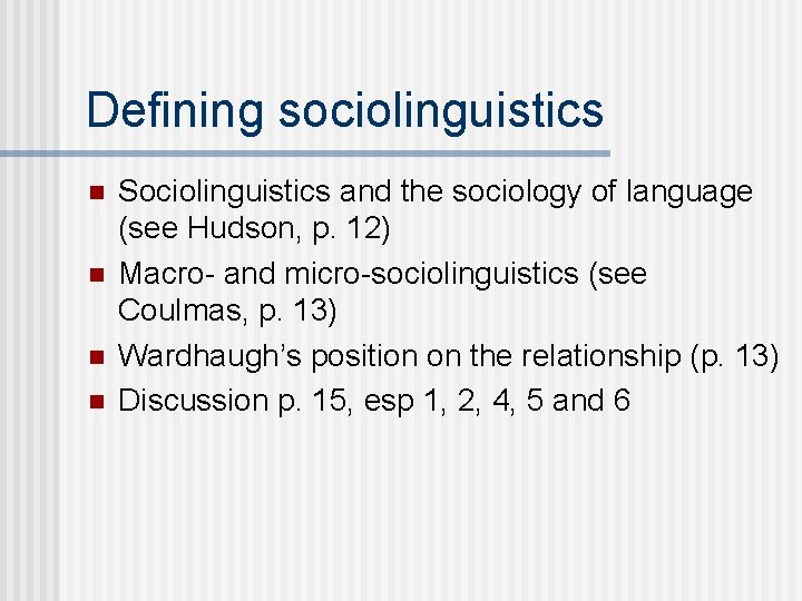 Defining sociolinguistics n n Sociolinguistics and the sociology of language (see Hudson, p. 12) Defining sociolinguistics n n Sociolinguistics and the sociology of language (see Hudson, p. 12)