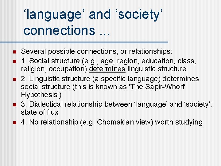 ‘language’ and ‘society’ connections. . . n n n Several possible connections, or relationships: ‘language’ and ‘society’ connections. . . n n n Several possible connections, or relationships: