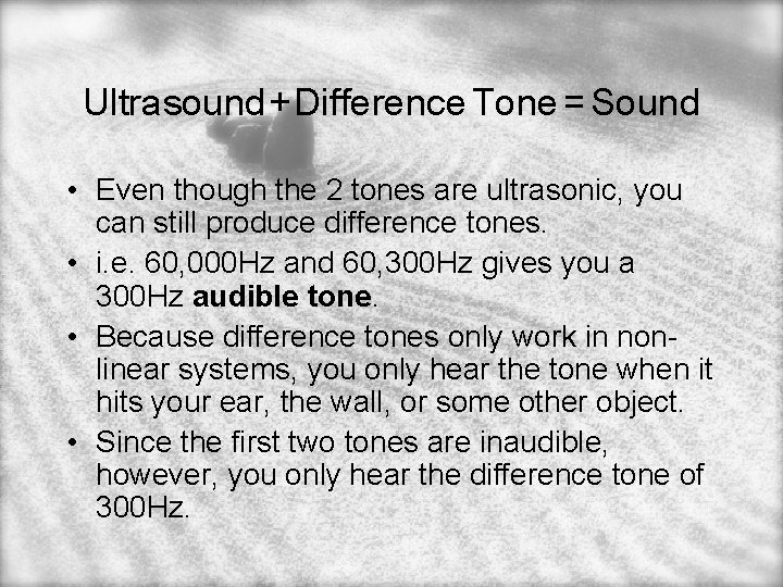 Ultrasound + Difference Tone = Sound • Even though the 2 tones are ultrasonic,