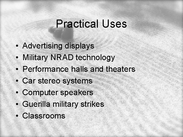 Practical Uses • • Advertising displays Military NRAD technology Performance halls and theaters Car