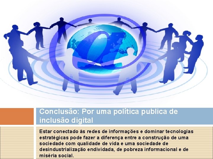 Conclusão: Por uma política publica de inclusão digital Estar conectado às redes de informações