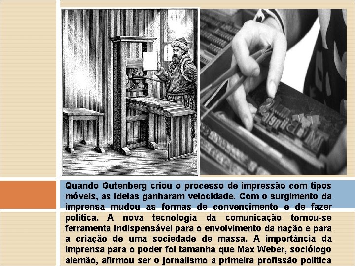 Quando Gutenberg criou o processo de impressão com tipos móveis, as ideias ganharam velocidade.