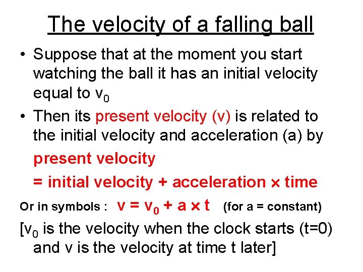 The velocity of a falling ball • Suppose that at the moment you start