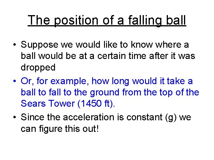 The position of a falling ball • Suppose we would like to know where