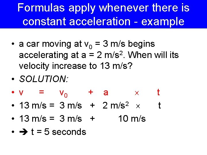 Formulas apply whenever there is constant acceleration - example • a car moving at