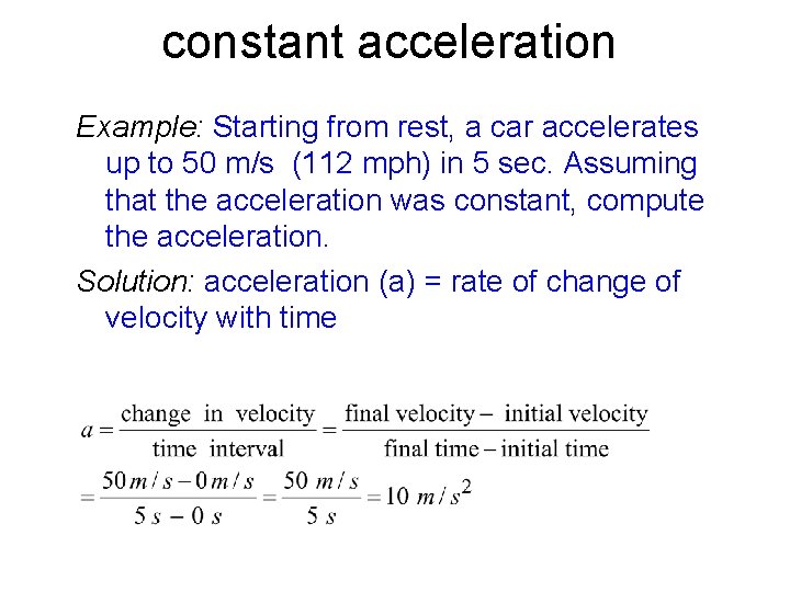 constant acceleration Example: Starting from rest, a car accelerates up to 50 m/s (112